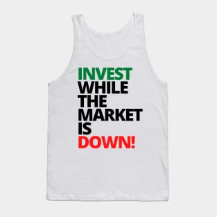 INVEST WHILE THE MARKET IS DOWN Unique Text Shirt Tank Top